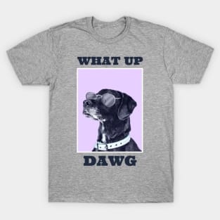 Yo, what up DAWG? T-Shirt